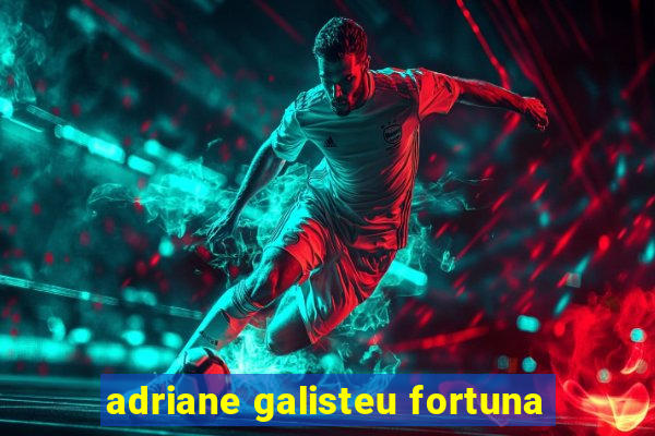 adriane galisteu fortuna