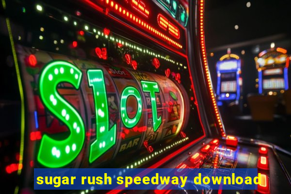 sugar rush speedway download