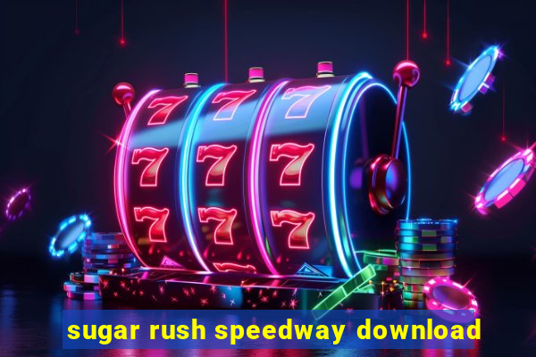 sugar rush speedway download