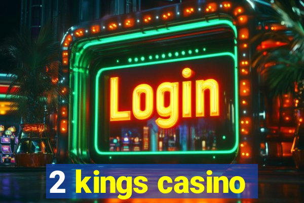 2 kings casino