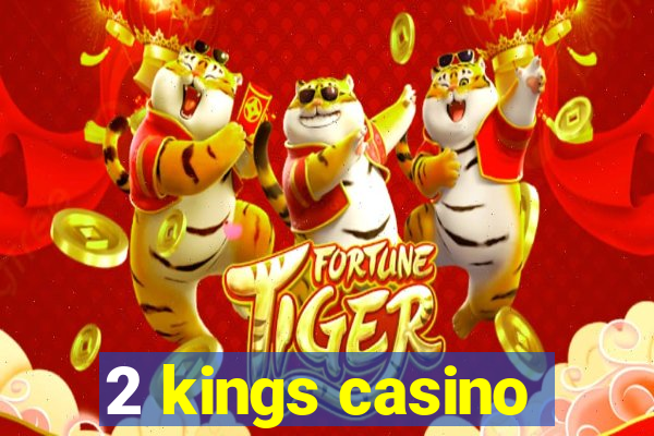 2 kings casino