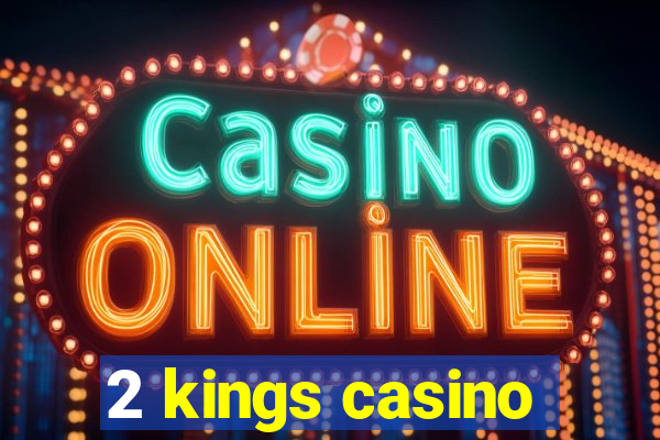 2 kings casino