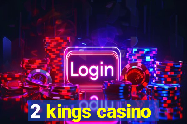 2 kings casino