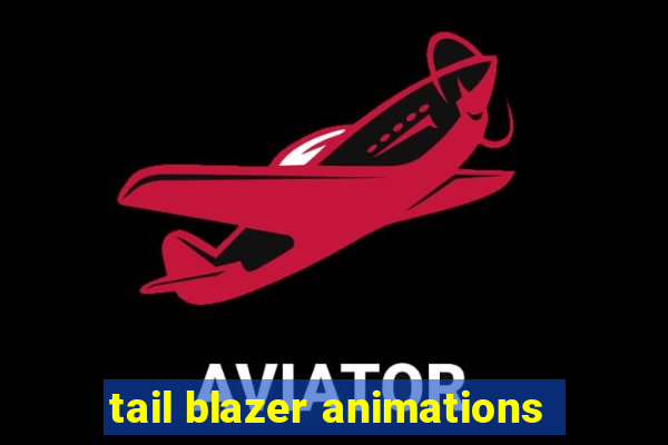 tail blazer animations