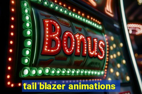 tail blazer animations