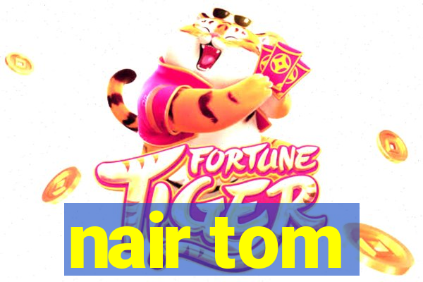 nair tom