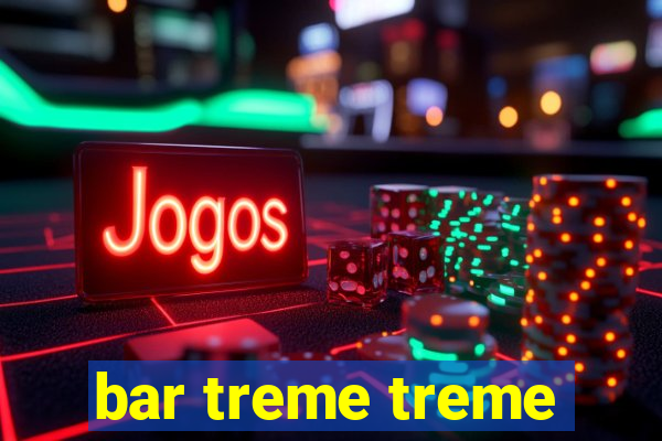 bar treme treme