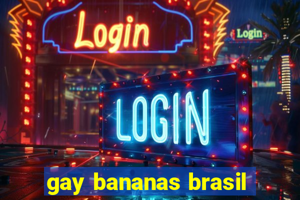 gay bananas brasil