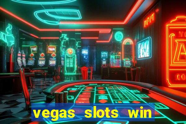 vegas slots win real cash