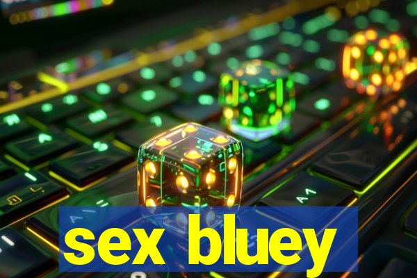 sex bluey