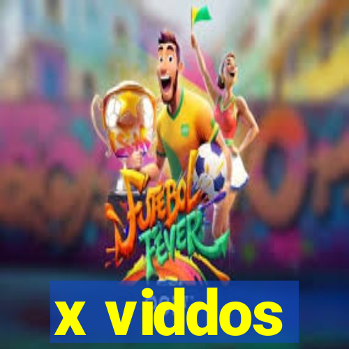 x viddos