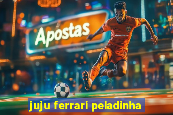 juju ferrari peladinha