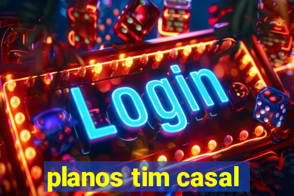 planos tim casal