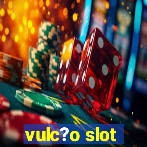 vulc?o slot