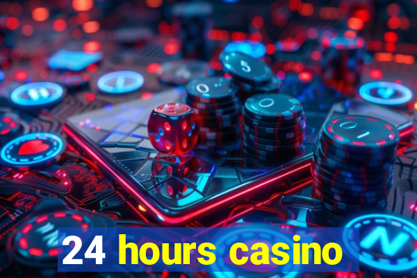 24 hours casino