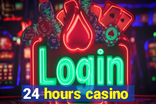 24 hours casino