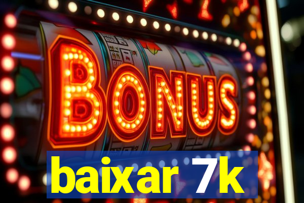 baixar 7k