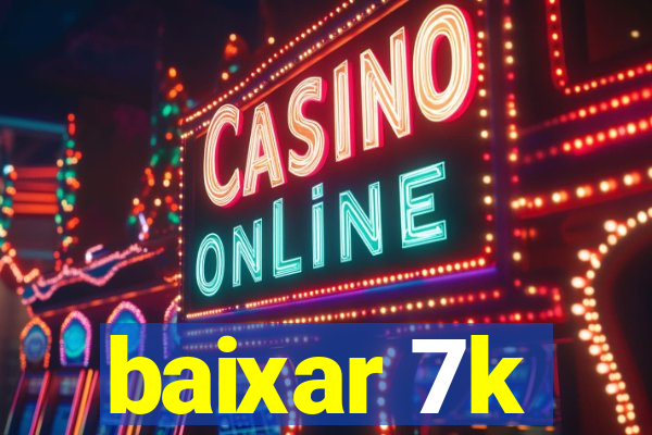 baixar 7k