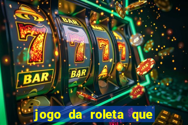 jogo da roleta que ganha dinheiro bet365