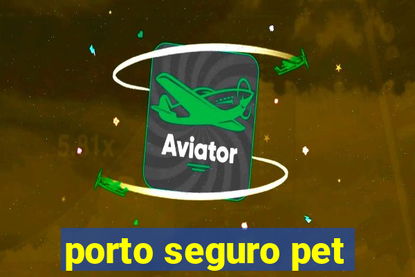 porto seguro pet