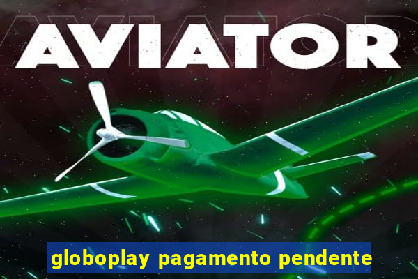 globoplay pagamento pendente