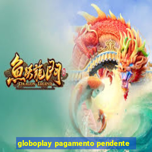 globoplay pagamento pendente