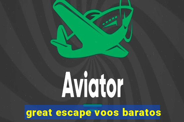 great escape voos baratos