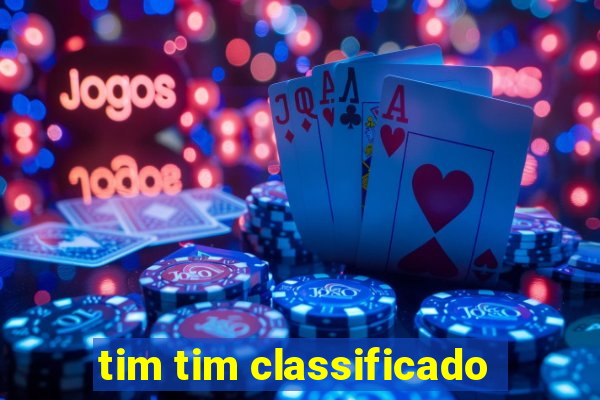 tim tim classificado