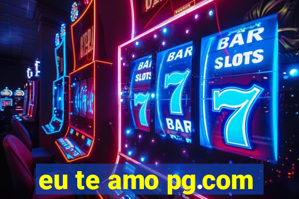 eu te amo pg.com