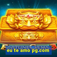 eu te amo pg.com