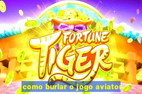 como burlar o jogo aviator