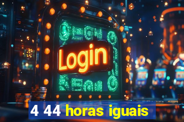 4 44 horas iguais