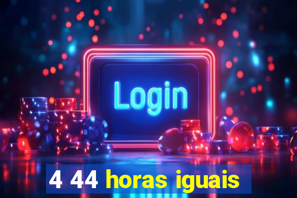 4 44 horas iguais