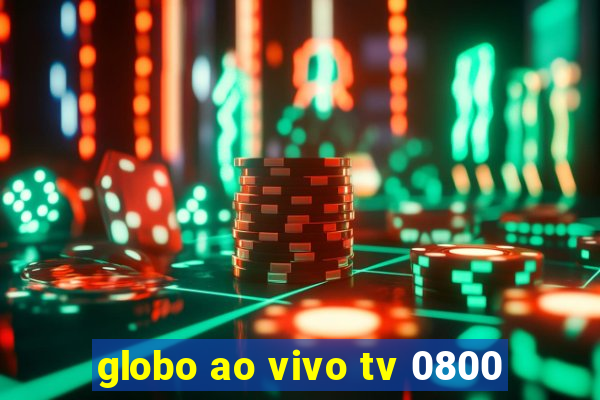 globo ao vivo tv 0800