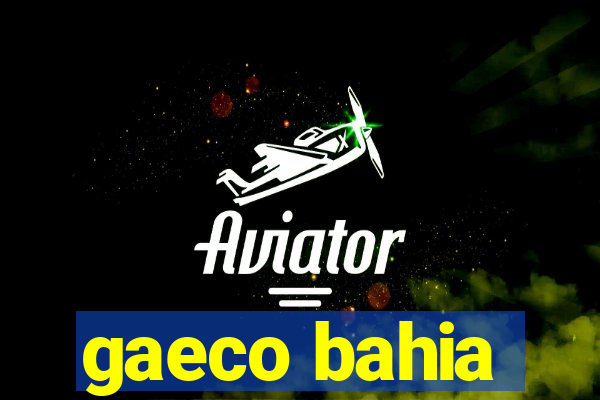 gaeco bahia