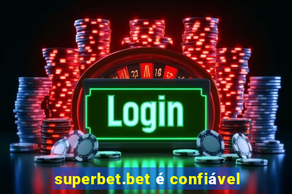 superbet.bet é confiável