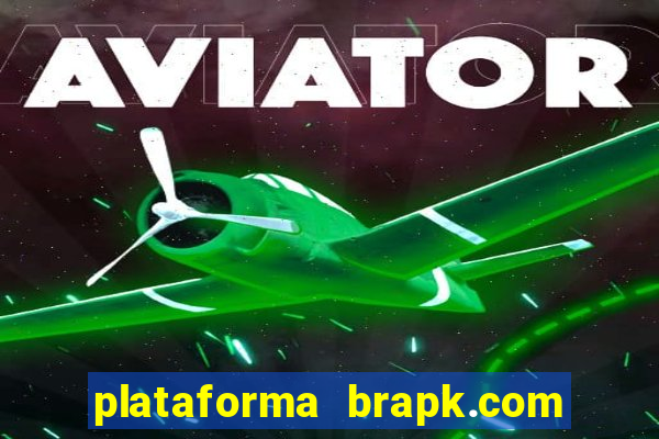 plataforma brapk.com paga mesmo