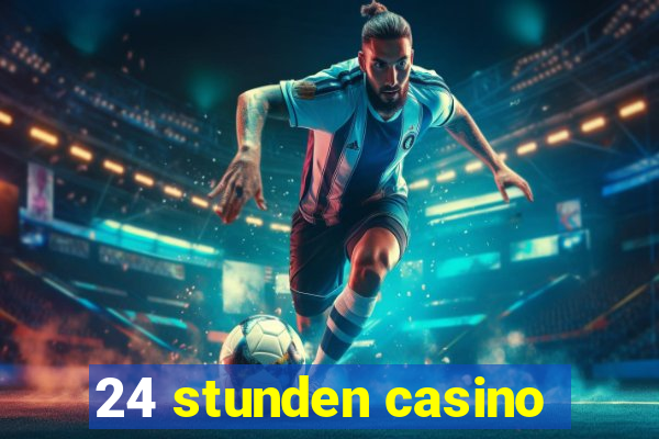 24 stunden casino