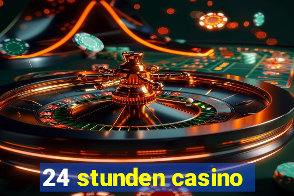 24 stunden casino