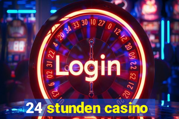 24 stunden casino