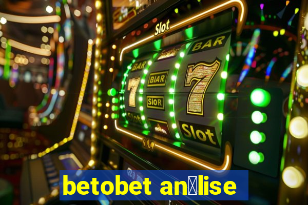 betobet an谩lise