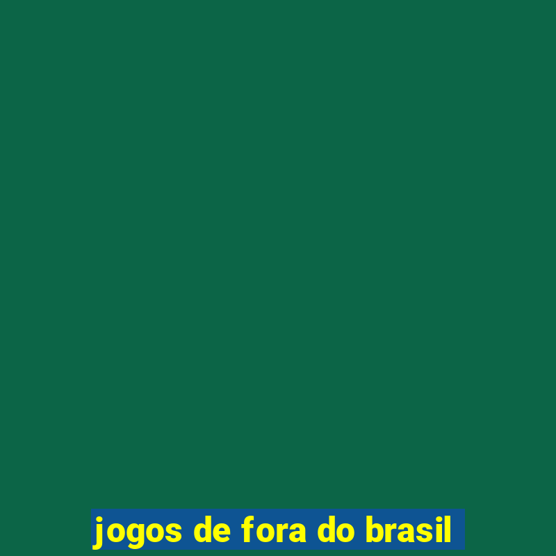 jogos de fora do brasil