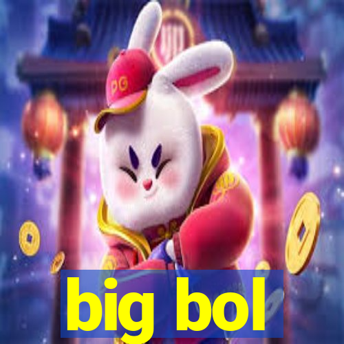 big bol