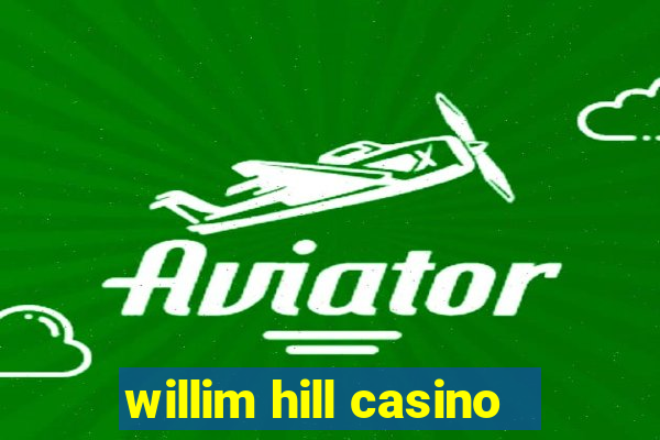 willim hill casino