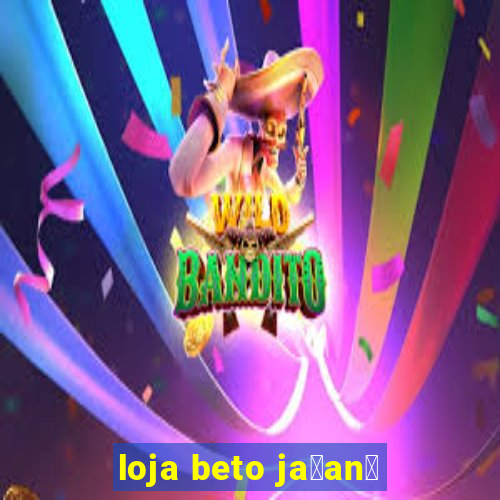 loja beto ja莽an茫