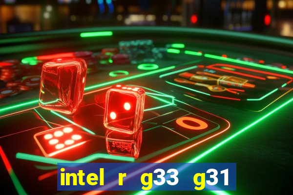 intel r g33 g31 express chipset family roda quais jogos