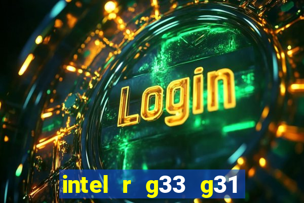 intel r g33 g31 express chipset family roda quais jogos