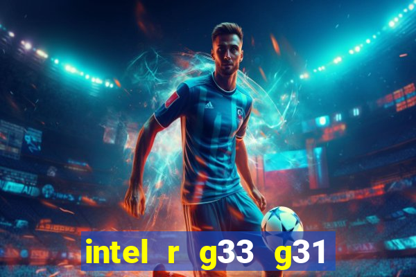 intel r g33 g31 express chipset family roda quais jogos