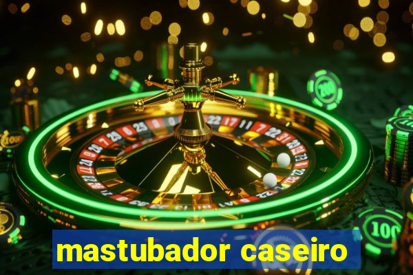 mastubador caseiro