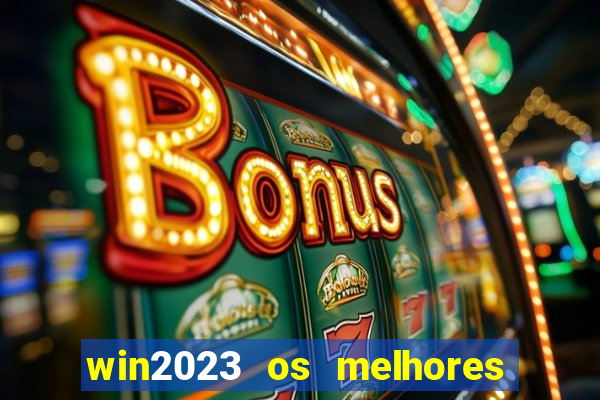 win2023 os melhores jogos de cassino